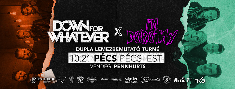 DOWN FOR WHATEVER x I’M DOROTHY - Pécs