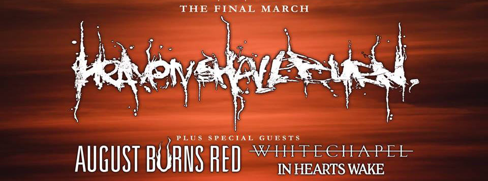 Heaven Shall Burn | August Burns Red | Whitechapel | In Hearts Wake